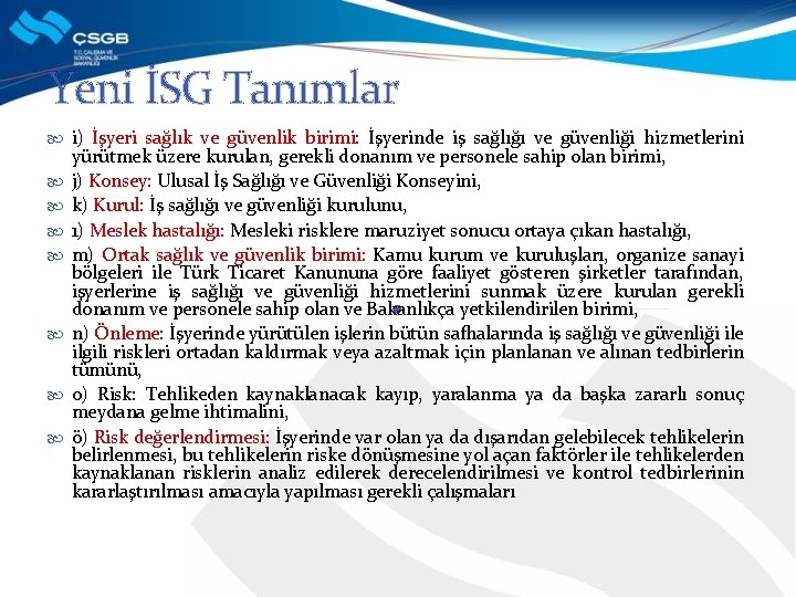 Yeni İSG Tanımlar i) İşyeri sağlık ve güvenlik birimi: İşyerinde iş sağlığı ve güvenliği