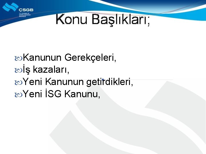 Konu Başlıkları; Kanunun Gerekçeleri, İş kazaları, Yeni Kanunun getirdikleri, Yeni İSG Kanunu, 