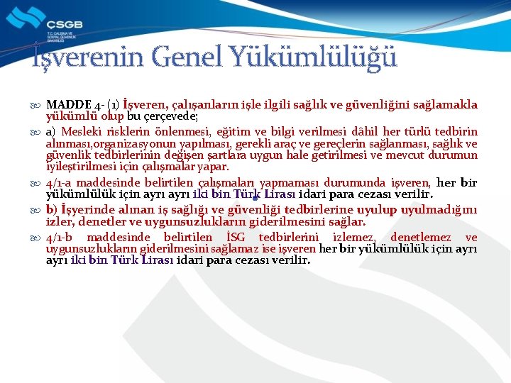 İşverenin Genel Yükümlülüğü MADDE 4 - (1) İşveren, çalışanların işle ilgili sağlık ve güvenliğini