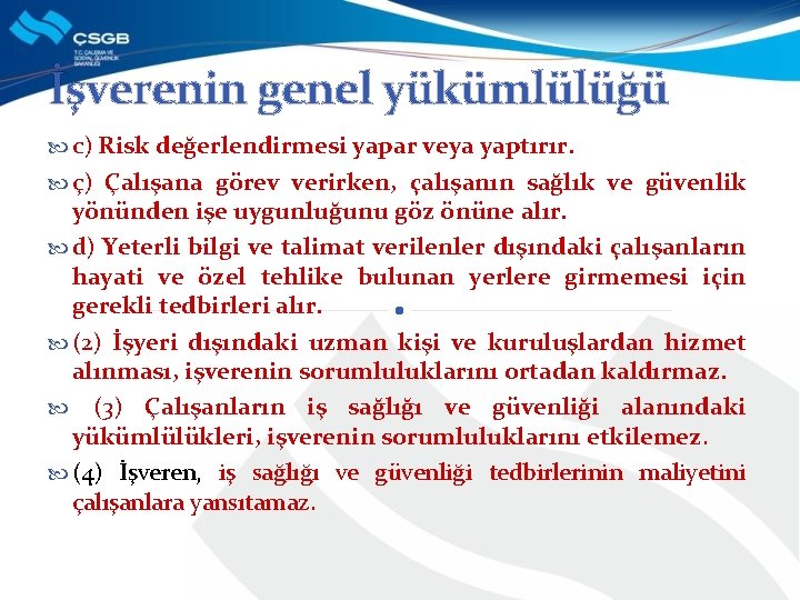 İşverenin genel yükümlülüğü c) Risk değerlendirmesi yapar veya yaptırır. ç) Çalışana görev verirken, çalışanın