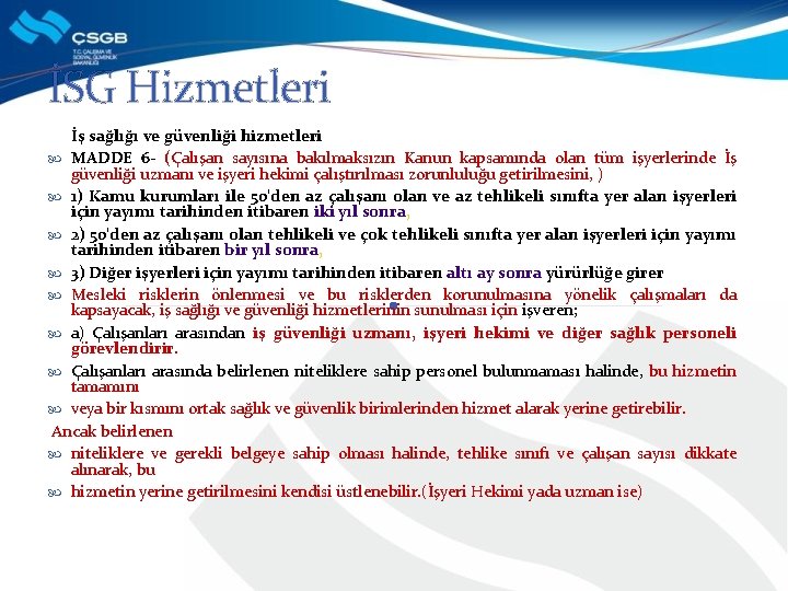 İSG Hizmetleri İş sağlığı ve güvenliği hizmetleri MADDE 6 - (Çalışan sayısına bakılmaksızın Kanun