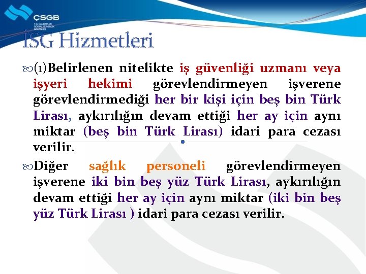 İSG Hizmetleri (1)Belirlenen nitelikte iş güvenliği uzmanı veya işyeri hekimi görevlendirmeyen işverene görevlendirmediği her