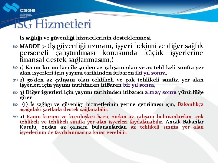 İSG Hizmetleri İş sağlığı ve güvenliği hizmetlerinin desteklenmesi MADDE 7 - (İş güvenliği uzmanı,
