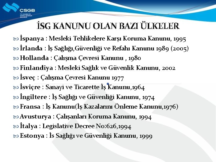 İSG KANUNU OLAN BAZI ÜLKELER İspanya : Mesleki Tehlikelere Karşı Koruma Kanunu, 1995 İrlanda