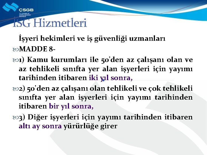 İSG Hizmetleri İşyeri hekimleri ve iş güvenliği uzmanları MADDE 8 - 1) Kamu kurumları