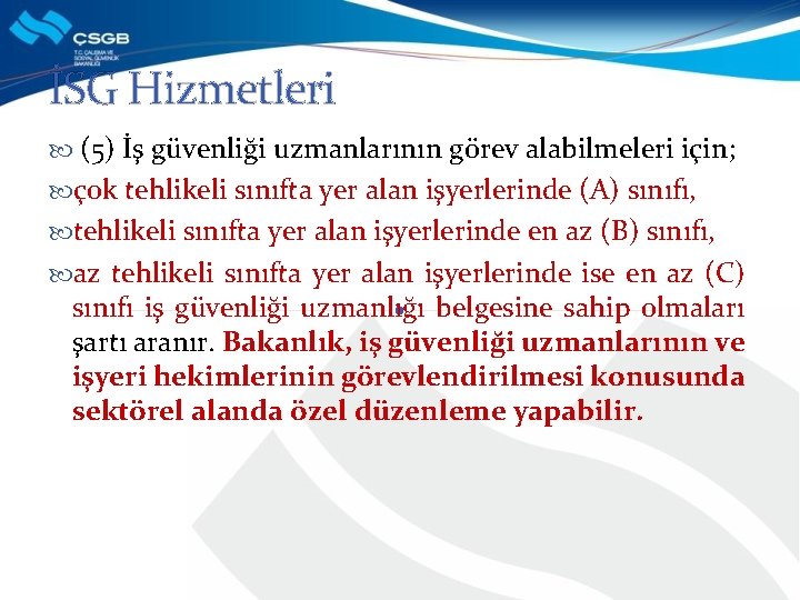 İSG Hizmetleri (5) İş güvenliği uzmanlarının görev alabilmeleri için; çok tehlikeli sınıfta yer alan