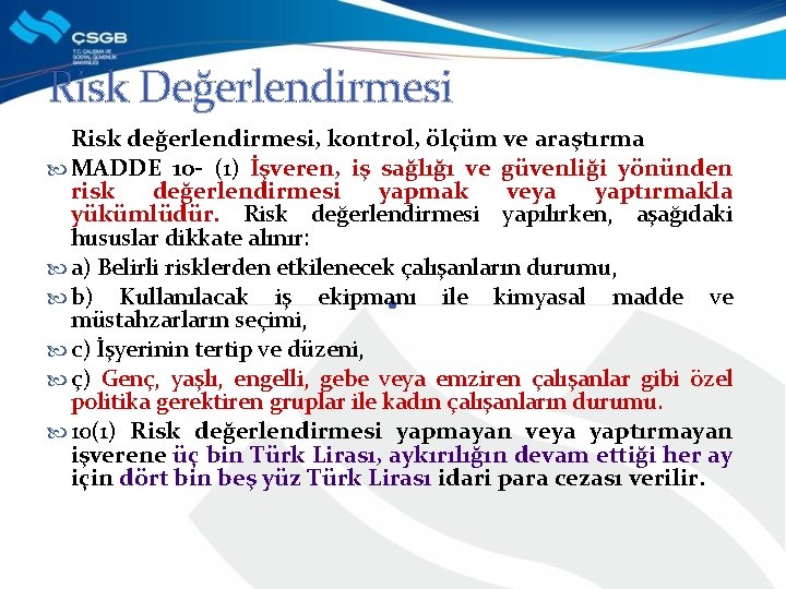 Risk Değerlendirmesi Risk değerlendirmesi, kontrol, ölçüm ve araştırma MADDE 10 - (1) İşveren, iş