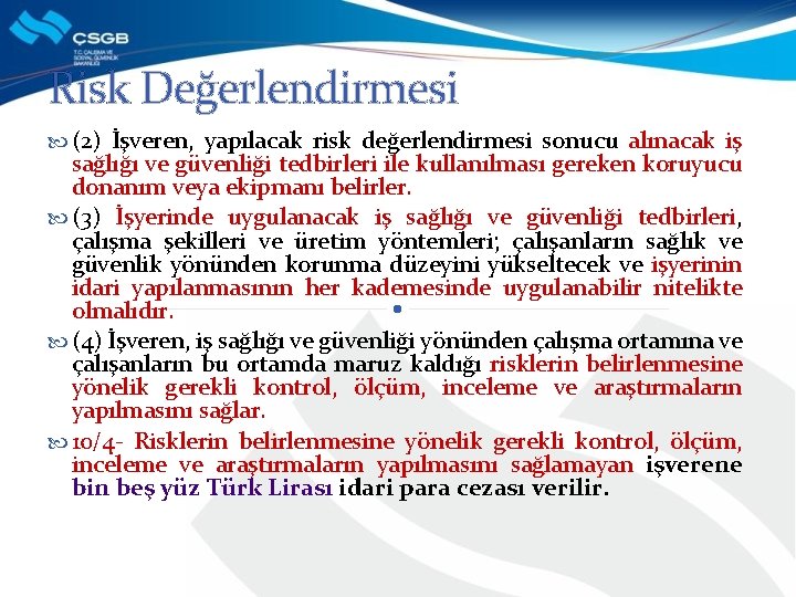 Risk Değerlendirmesi (2) İşveren, yapılacak risk değerlendirmesi sonucu alınacak iş sağlığı ve güvenliği tedbirleri