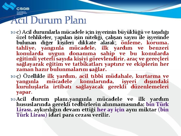 Acil Durum Planı c) Acil durumlarla mücadele için işyerinin büyüklüğü ve taşıdığı özel tehlikeler,