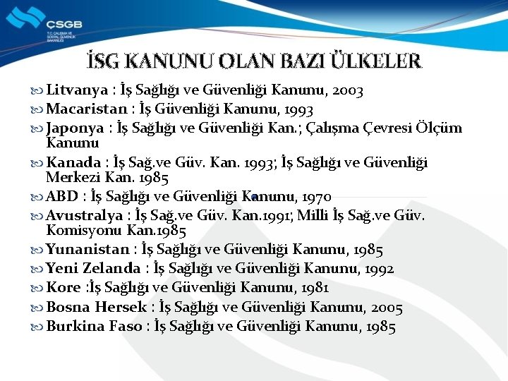 İSG KANUNU OLAN BAZI ÜLKELER Litvanya : İş Sağlığı ve Güvenliği Kanunu, 2003 Macaristan