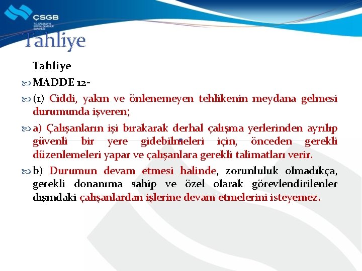 Tahliye MADDE 12 (1) Ciddi, yakın ve önlenemeyen tehlikenin meydana gelmesi durumunda işveren; a)