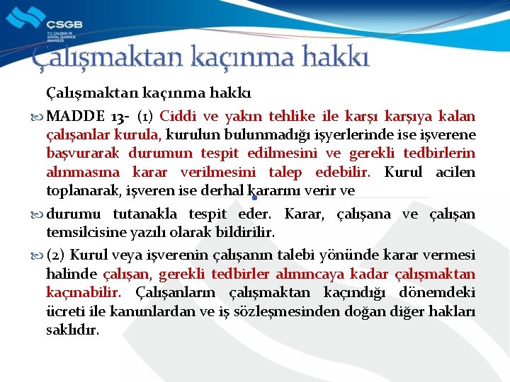Çalışmaktan kaçınma hakkı MADDE 13 - (1) Ciddi ve yakın tehlike ile karşıya kalan