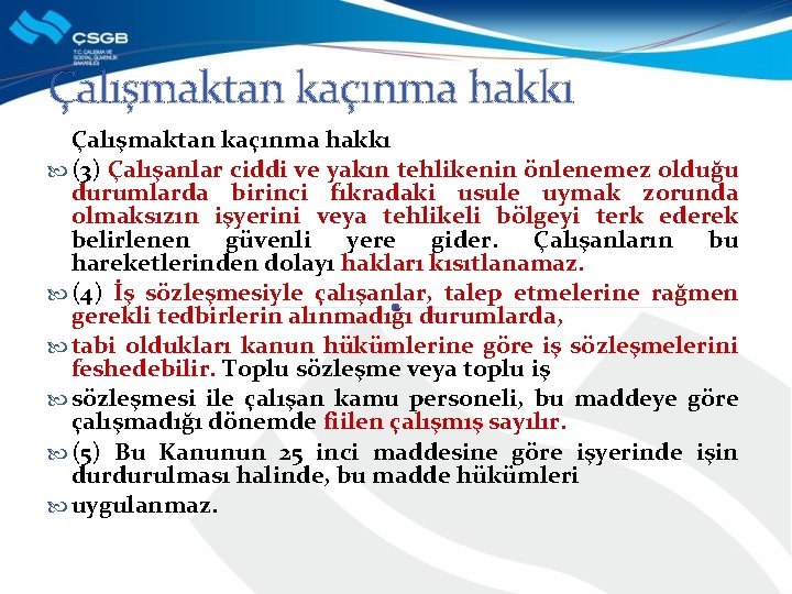 Çalışmaktan kaçınma hakkı (3) Çalışanlar ciddi ve yakın tehlikenin önlenemez olduğu durumlarda birinci fıkradaki