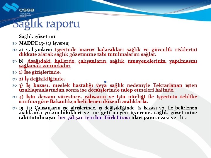 Sağlık raporu Sağlık gözetimi MADDE 15 - (1) İşveren; a) Çalışanların işyerinde maruz kalacakları