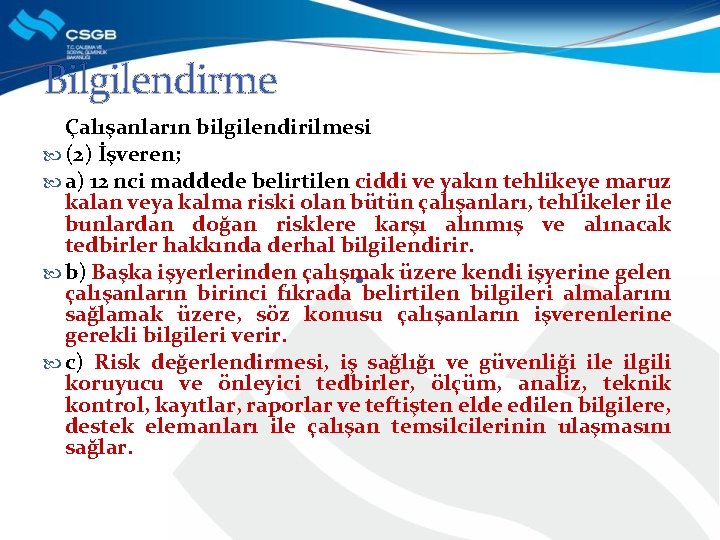 Bilgilendirme Çalışanların bilgilendirilmesi (2) İşveren; a) 12 nci maddede belirtilen ciddi ve yakın tehlikeye