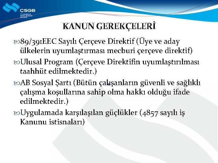 KANUN GEREKÇELERİ 89/391 EEC Sayılı Çerçeve Direktif (Üye ve aday ülkelerin uyumlaştırması mecburi çerçeve