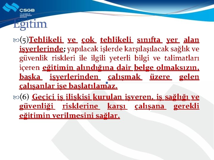 Eğitim (5)Tehlikeli ve çok tehlikeli sınıfta yer alan işyerlerinde; yapılacak işlerde karşılacak sağlık ve