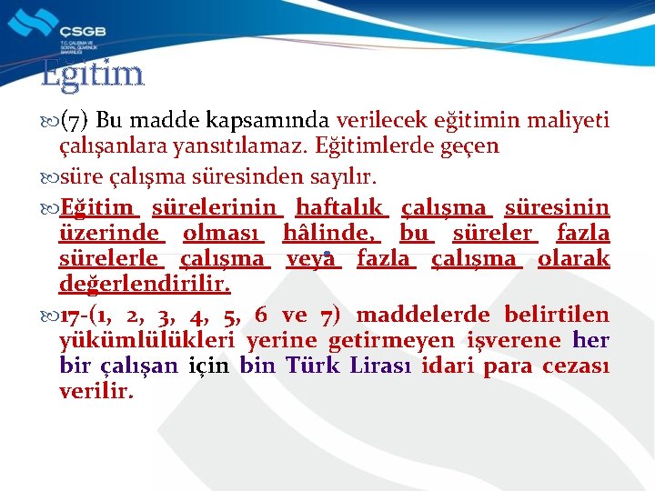 Eğitim (7) Bu madde kapsamında verilecek eğitimin maliyeti çalışanlara yansıtılamaz. Eğitimlerde geçen süre çalışma