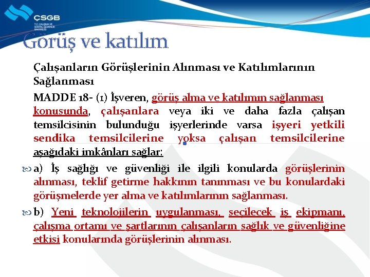 Görüş ve katılım Çalışanların Görüşlerinin Alınması ve Katılımlarının Sağlanması MADDE 18 - (1) İşveren,
