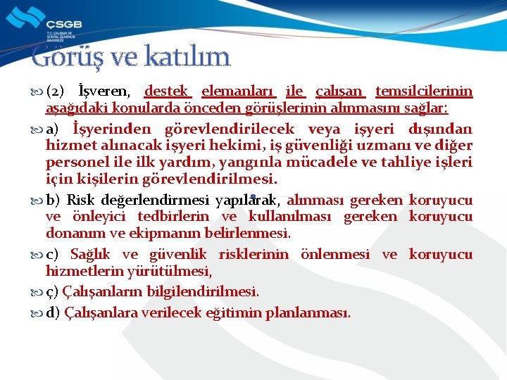 Görüş ve katılım (2) İşveren, destek elemanları ile çalışan temsilcilerinin aşağıdaki konularda önceden görüşlerinin