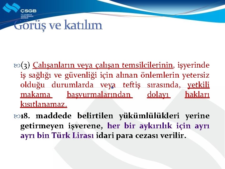 Görüş ve katılım (3) Çalışanların veya çalışan temsilcilerinin, işyerinde iş sağlığı ve güvenliği için