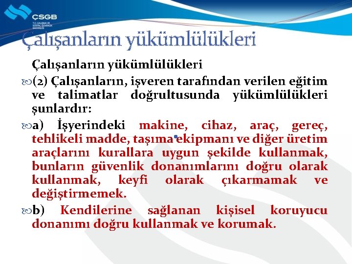 Çalışanların yükümlülükleri (2) Çalışanların, işveren tarafından verilen eğitim ve talimatlar doğrultusunda yükümlülükleri şunlardır: a)