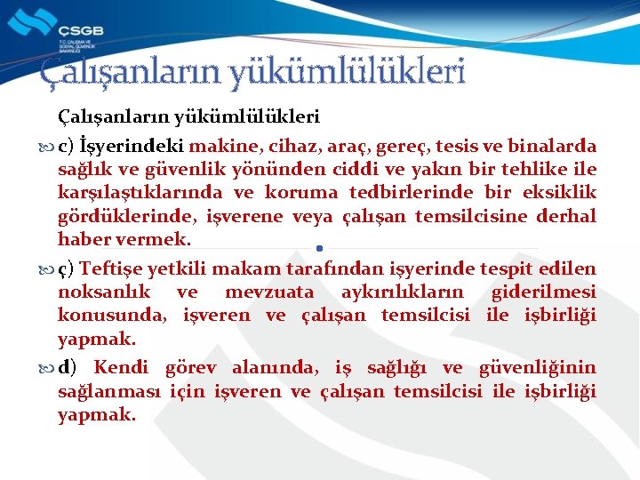 Çalışanların yükümlülükleri c) İşyerindeki makine, cihaz, araç, gereç, tesis ve binalarda sağlık ve güvenlik