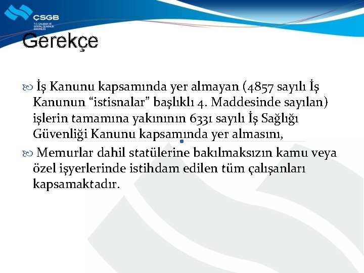 Gerekçe İş Kanunu kapsamında yer almayan (4857 sayılı İş Kanunun “istisnalar” başlıklı 4. Maddesinde