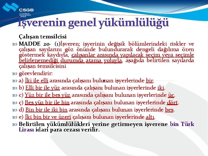 Çalışan temsilcisi MADDE 20 - (1)İşveren; işyerinin değişik bölümlerindeki riskler ve çalışan sayılarını göz