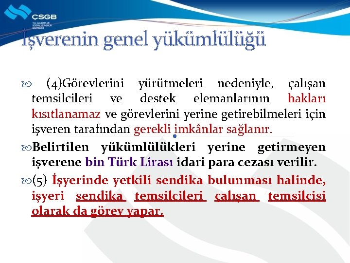 İşverenin genel yükümlülüğü (4)Görevlerini yürütmeleri nedeniyle, çalışan temsilcileri ve destek elemanlarının hakları kısıtlanamaz ve