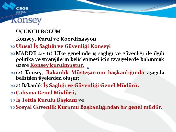 Konsey ÜÇÜNCÜ BÖLÜM Konsey, Kurul ve Koordinasyon Ulusal İş Sağlığı ve Güvenliği Konseyi MADDE