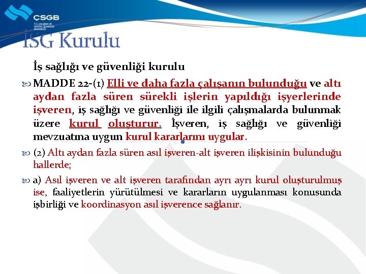 İSG Kurulu İş sağlığı ve güvenliği kurulu MADDE 22 -(1) Elli ve daha fazla