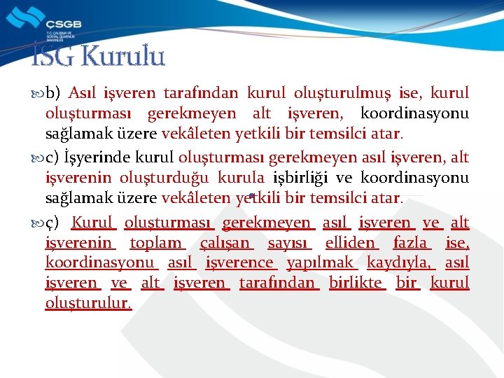 İSG Kurulu b) Asıl işveren tarafından kurul oluşturulmuş ise, kurul oluşturması gerekmeyen alt işveren,