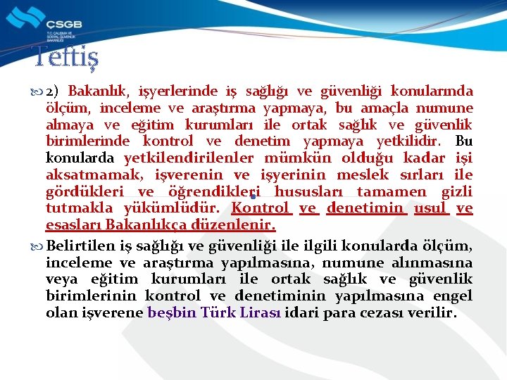 Teftiş 2) Bakanlık, işyerlerinde iş sağlığı ve güvenliği konularında ölçüm, inceleme ve araştırma yapmaya,