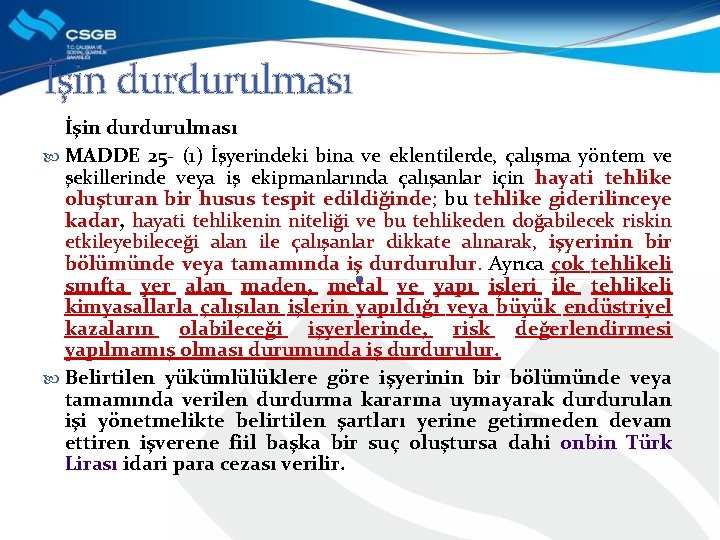 İşin durdurulması MADDE 25 - (1) İşyerindeki bina ve eklentilerde, çalışma yöntem ve şekillerinde