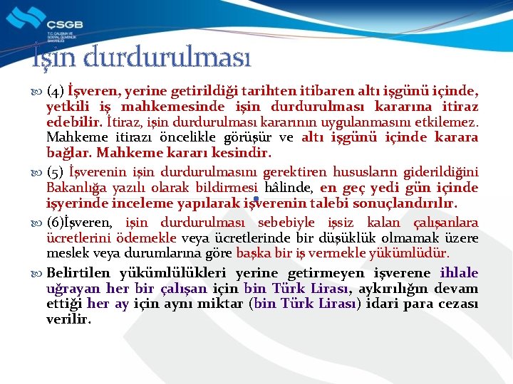 İşin durdurulması (4) İşveren, yerine getirildiği tarihten itibaren altı işgünü içinde, yetkili iş mahkemesinde