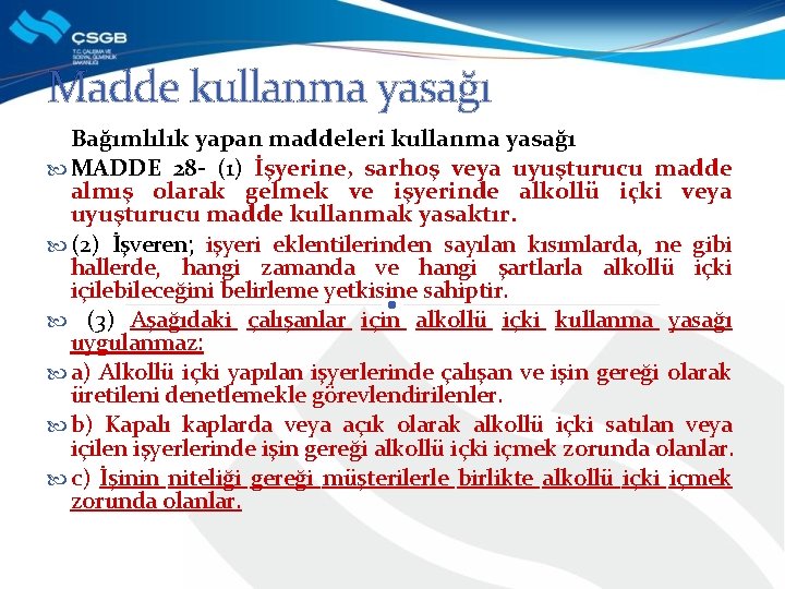 Madde kullanma yasağı Bağımlılık yapan maddeleri kullanma yasağı MADDE 28 - (1) İşyerine, sarhoş