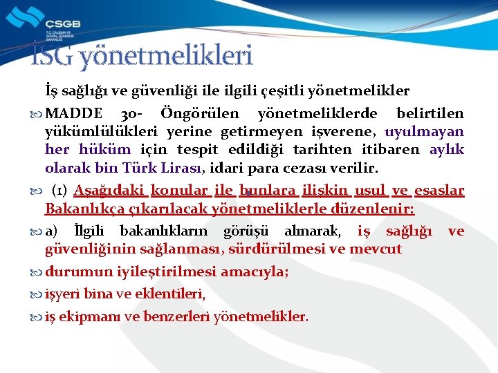 İSG yönetmelikleri İş sağlığı ve güvenliği ile ilgili çeşitli yönetmelikler MADDE 30 - Öngörülen
