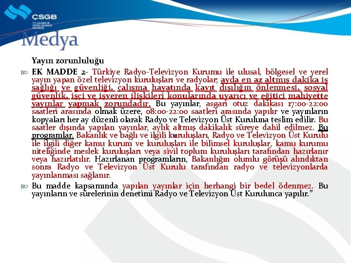 Medya Yayın zorunluluğu EK MADDE 2 - Türkiye Radyo-Televizyon Kurumu ile ulusal, bölgesel ve