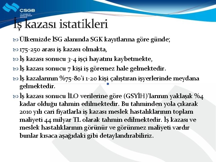 İş kazası istatikleri Ülkemizde İSG alanında SGK kayıtlarına göre günde; 175 -250 arası iş