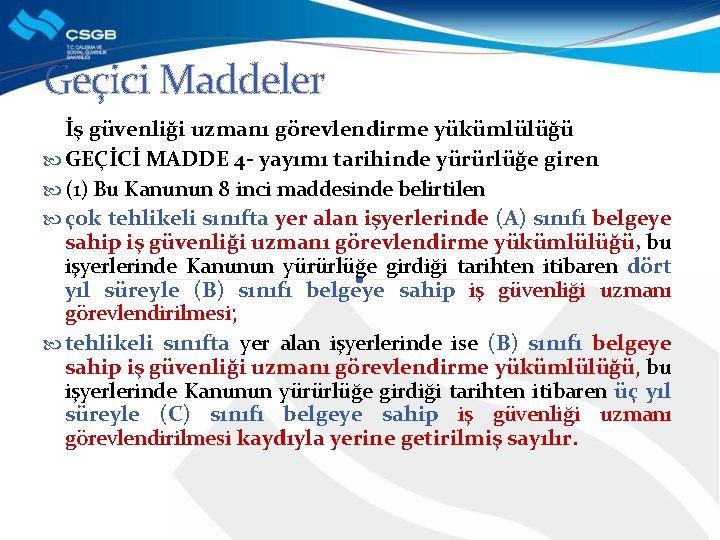 Geçici Maddeler İş güvenliği uzmanı görevlendirme yükümlülüğü GEÇİCİ MADDE 4 - yayımı tarihinde yürürlüğe