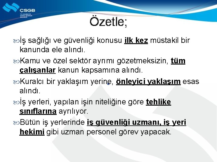 Özetle; İş sağlığı ve güvenliği konusu ilk kez müstakil bir kanunda ele alındı. Kamu