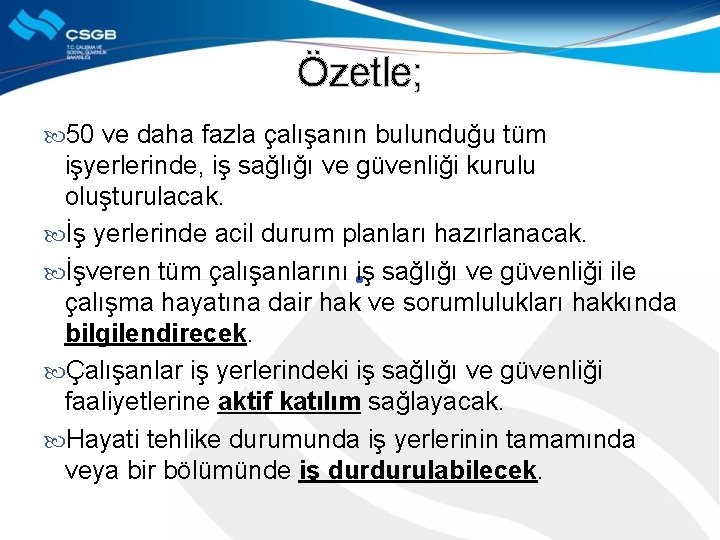 Özetle; 50 ve daha fazla çalışanın bulunduğu tüm işyerlerinde, iş sağlığı ve güvenliği kurulu