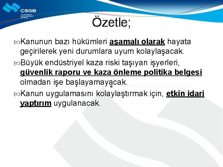 Özetle; Kanunun bazı hükümleri aşamalı olarak hayata geçirilerek yeni durumlara uyum kolaylaşacak. Büyük endüstriyel