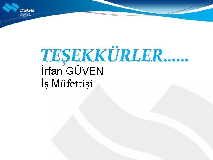 TEŞEKKÜRLER…… İrfan GÜVEN İş Müfettişi 
