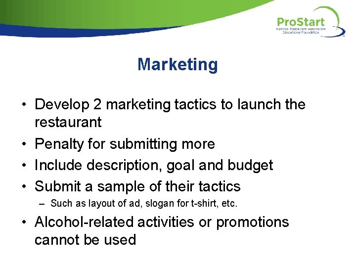 Marketing • Develop 2 marketing tactics to launch the restaurant • Penalty for submitting