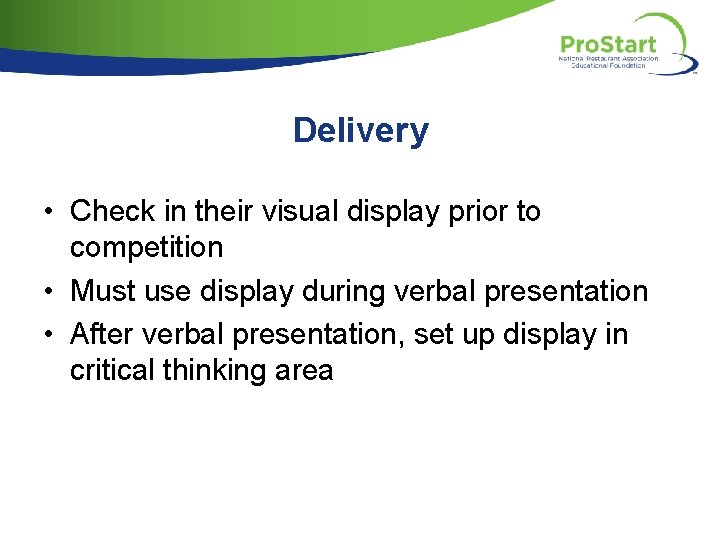 Delivery • Check in their visual display prior to competition • Must use display