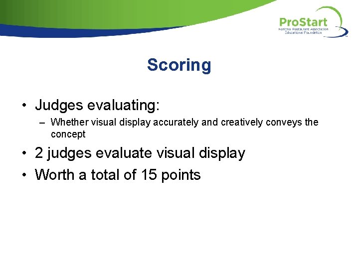 Scoring • Judges evaluating: – Whether visual display accurately and creatively conveys the concept