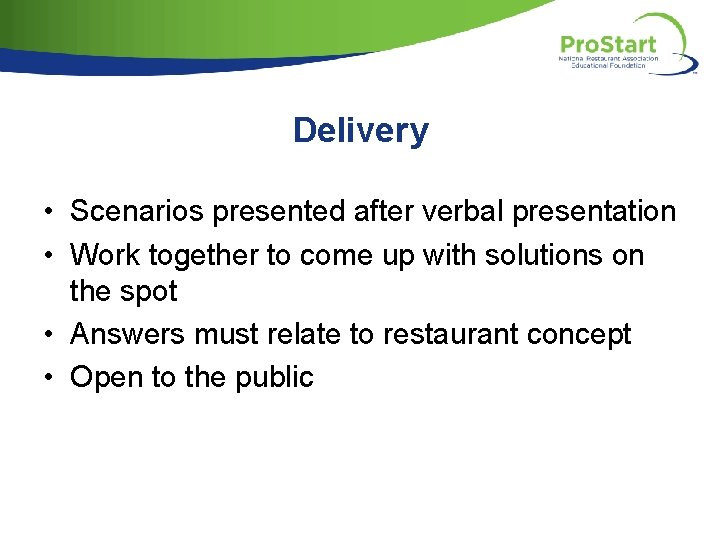 Delivery • Scenarios presented after verbal presentation • Work together to come up with