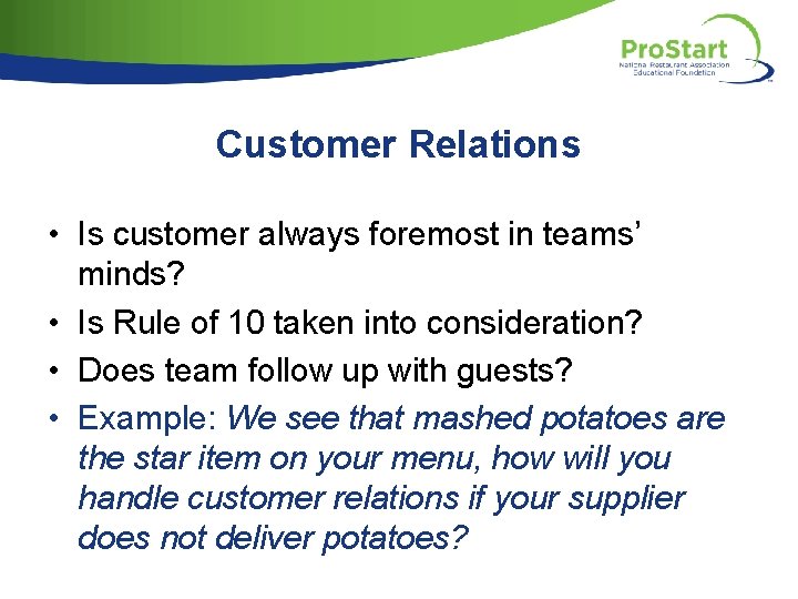 Customer Relations • Is customer always foremost in teams’ minds? • Is Rule of